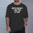 Math Doesn't Like You Either Mathematics Calculus Tシャツ 彼への贈り物