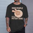 Mud People Its A Pottery Thing 陶器 陶芸家 セラミスト Pottery 陶芸 Tシャツ 彼への贈り物