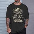 I Had No Idea These Tattoos Were Permanent T-Shirt Gifts for Him