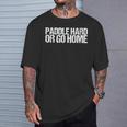 Paddle Hard Or Go Home Paddle Tennis Player Tシャツ 彼への贈り物