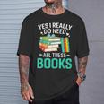 Sí Realmente Necesito Todos Estos Libros Camiseta unisex Regalos para él