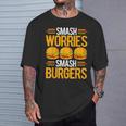 Smash Worriesmash Burgers tress Relief Quote Tシャツ 彼への贈り物