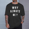Why Always Me 面白いギフト Tシャツ 彼への贈り物