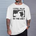 Father’S Day Dad Excavator Operator I Still Play In The Dirt T-Shirt Gifts for Him