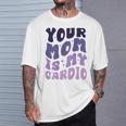 Your Mom Is My Cardio On Back 母の日 レディース メンズ Tシャツ 彼への贈り物