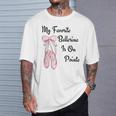バレエバレリーナダンス My Favorite Ballerina Is On Pointe Tシャツ 彼への贈り物