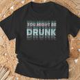 Drink You Might Be Drunk 面白い言葉 Tシャツ 高齢者への贈り物