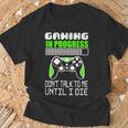 Gaming In Progress Don't Talk To Me Until I Die Gamer Camiseta unisex Regalos para ancianos