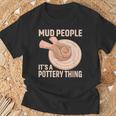 Mud People Its A Pottery Thing 陶器 陶芸家 セラミスト Pottery 陶芸 Tシャツ 高齢者への贈り物