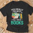 Sí Realmente Necesito Todos Estos Libros Camiseta unisex Regalos para ancianos