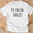 Te Falta Calle Idea Urbana Divertida Cuello Camiseta unisex Regalos para ancianos