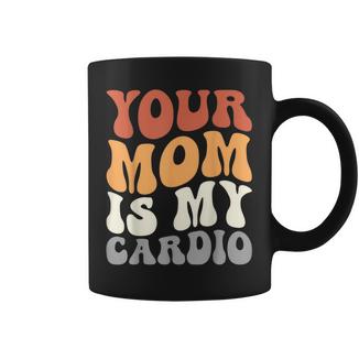Your Mom Is My Cardio Groovy Palestra Allenamenti Regali Per Papà Tazze - Novitaregali