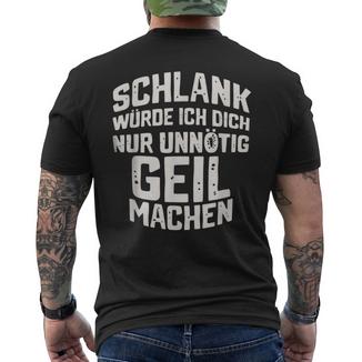 Slim Würde Ich Dich Nur Unnötig Geil Machen T-Shirt mit Rückendruck - Seseable