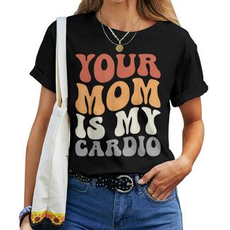Your Mom Is My Cardio Groovy Palestra Allenamenti Regali Per Papà Maglietta da donna - Novitaregali