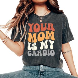 Your Mom Is My Cardio Groovy Palestra Allenamenti Regali Per Papà T-shirt comoda oversize da donna - Novitaregali