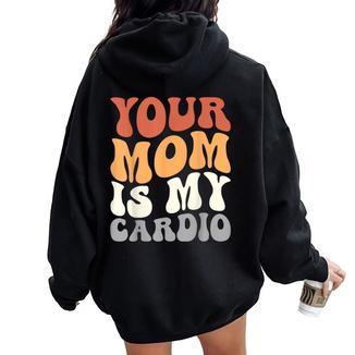 Your Mom Is My Cardio Groovy Palestra Allenamenti Regali Per Papà Felpa con cappuccio oversize da donna con stampa posteriore - Novitaregali