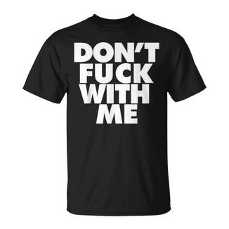 Don't Fuck With Me T-Shirt - Cadeauxyz