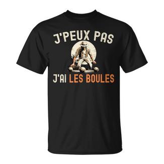 J'peux Pas J'ai Les Boules Pétanque Humour Bouliste Homme T-Shirt - Cadeauxyz