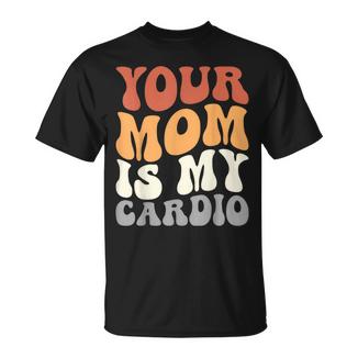 Your Mom Is My Cardio Groovy Palestra Allenamenti Regali Per Papà Maglietta - Novitaregali