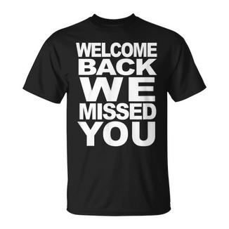 Willkommen Zurück Wir Haben Dichermisst Wiedereröffnung Willkommen T-Shirt - Geschenkecke
