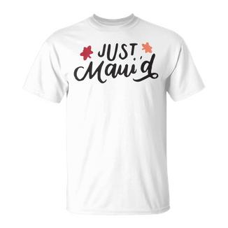Just Maui'd Camisa Para Recién Casados Divertido Regalo De Luna De Miel Camiseta unisex - Regaloses