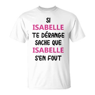Prénom Isabelle Te Dérangeache Que Isabelle T-Shirt - Cadeauxyz